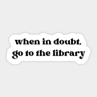 When in doubt, go to the library Sticker